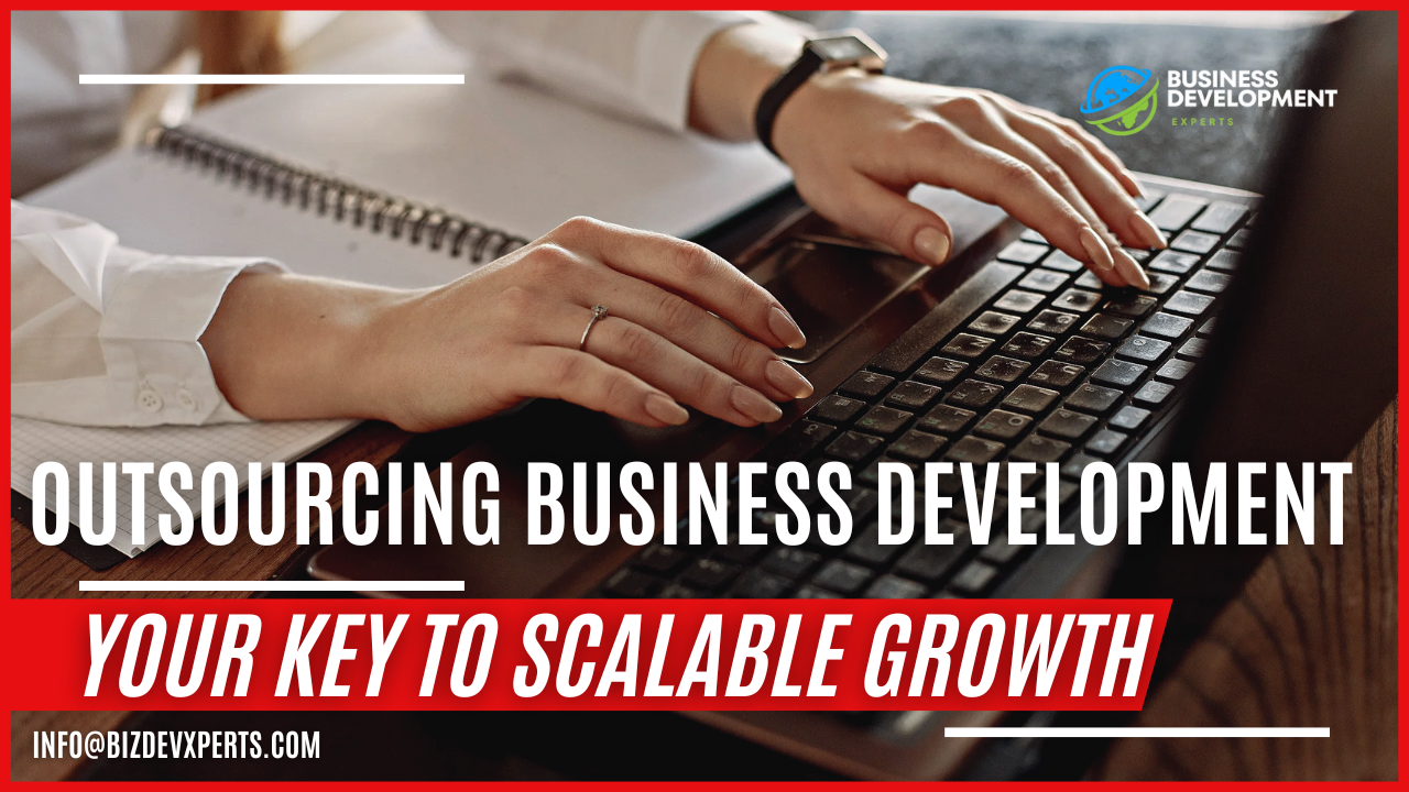 Outsourcing Business Development - Your Key to Scalable Growth