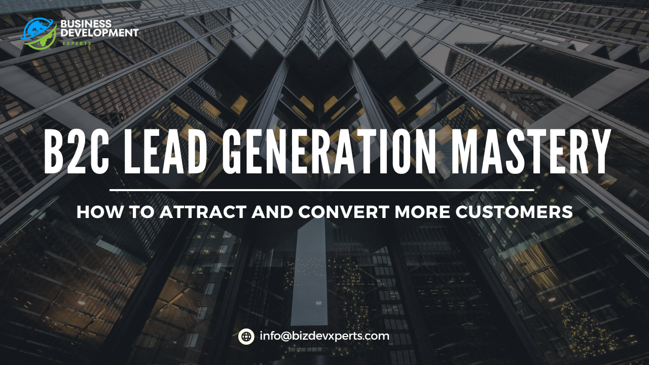 B2C Lead Generation Mastery - How to Attract and Convert More Customers