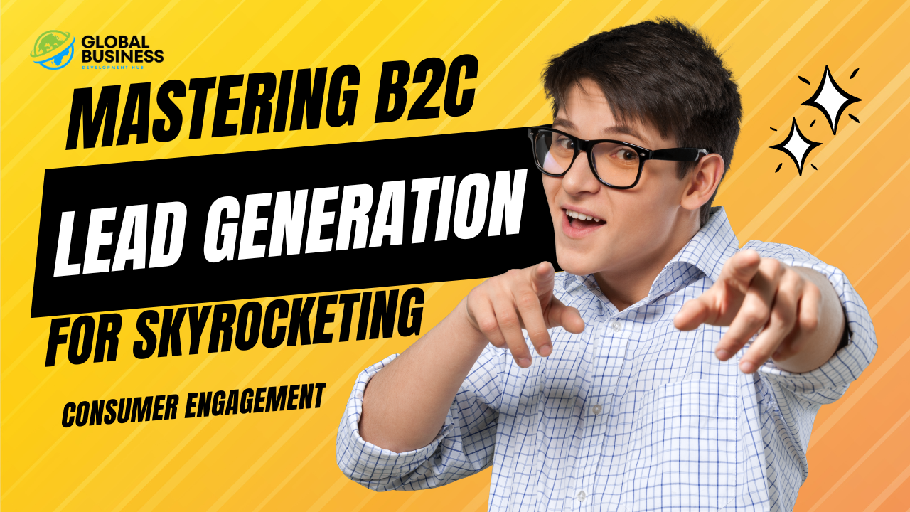 Mastering B2C Lead Gen for Skyrocketing Consumer Engagement