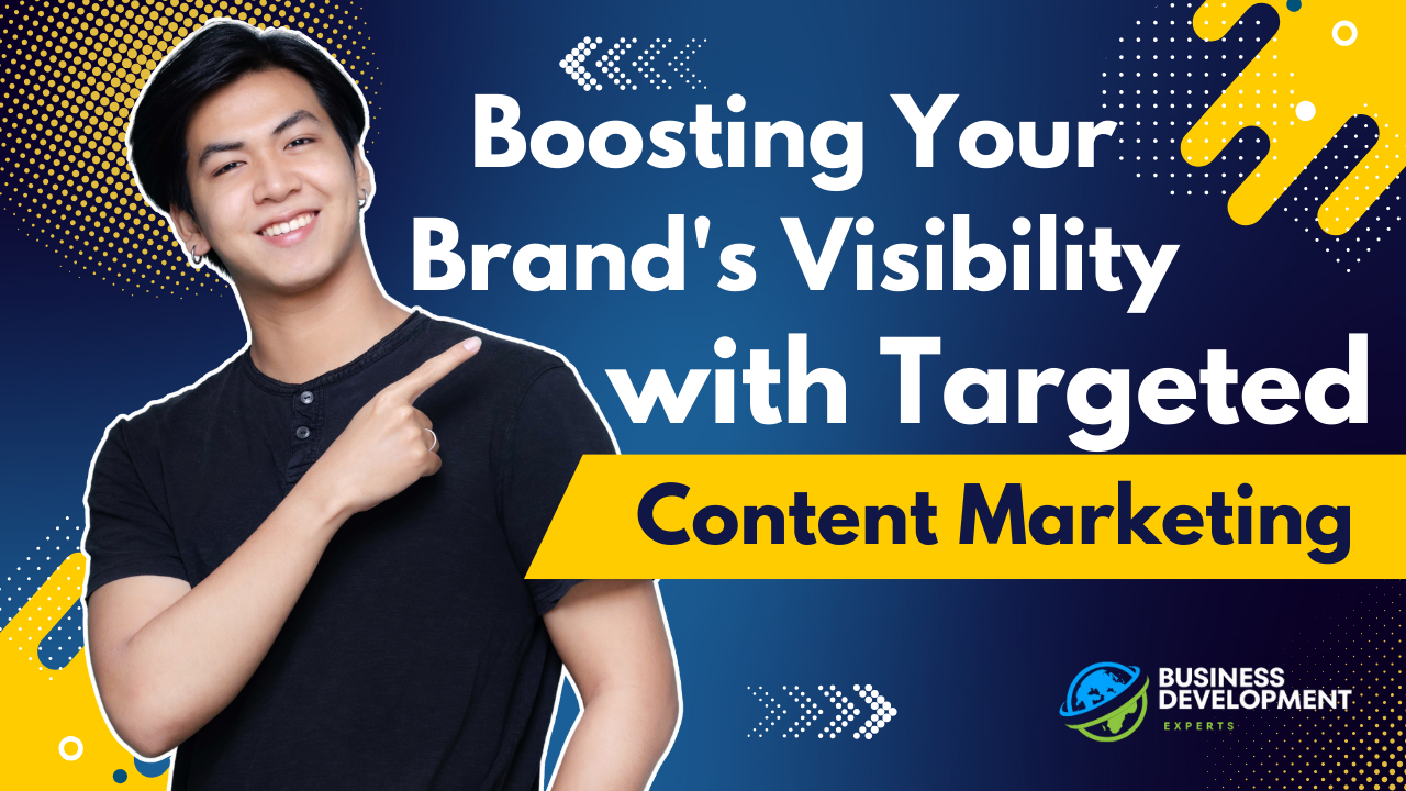 Boosting Your Brand's Visibility with Targeted Content Marketing