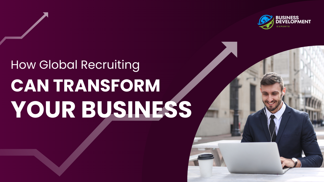 How Global Recruiting Can Transform Your Business