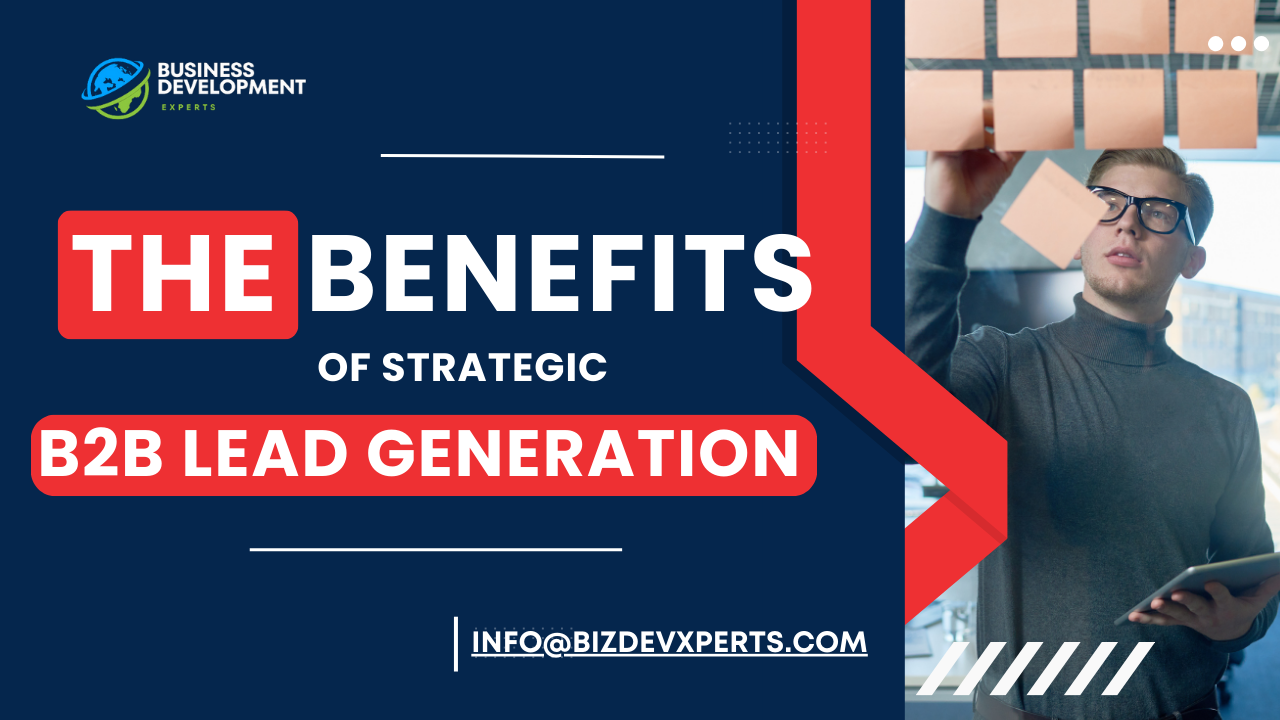 The Benefits of Strategic B2B Lead Generation