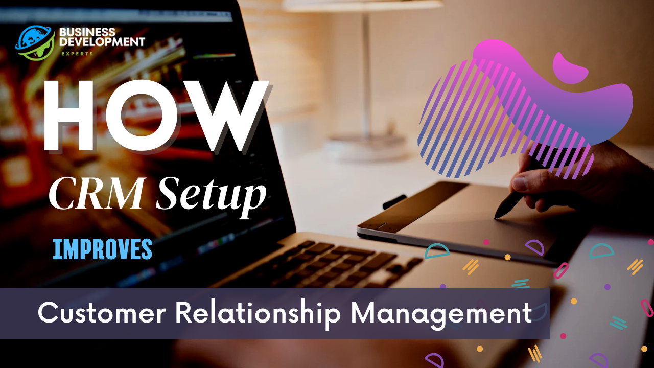 How CRM Setup Improves Customer Relationship Management