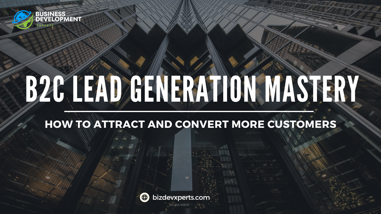 B2C Lead Generation Mastery - How to Attract and Convert More Customers